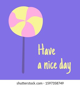 Have a nice day. Template for design with hand drawn illustration of candy and place for your text. Vector