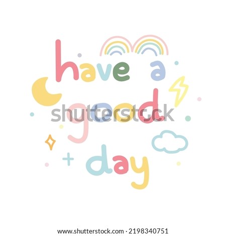 Have a nice day text cartoon design with rainbow and galaxy concept.Handwritten.Kawaii.Pastel.Image for card,poster,sticker.Vector.Illustration.