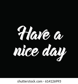 Have a nice day. text design. Vector calligraphy. Typography poster. Usable as background.