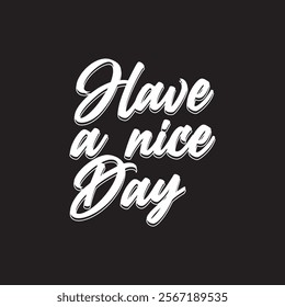 Have a nice day text. Great lettering and calligraphy for greeting cards, stickers, banners, prints  etc. vector illustration