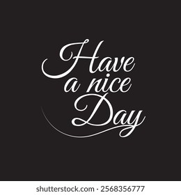 Have a nice day text. Great lettering and calligraphy for greeting cards, stickers, banners, prints  etc. vector illustration