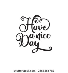 Have a nice day text. Great lettering and calligraphy for greeting cards, stickers, banners, prints  etc. vector illustration