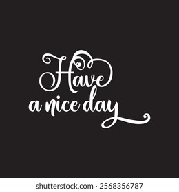 Have a nice day text. Great lettering and calligraphy for greeting cards, stickers, banners, prints  etc. vector illustration