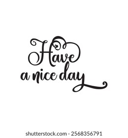 Have a nice day text. Great lettering and calligraphy for greeting cards, stickers, banners, prints  etc. vector illustration