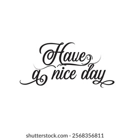 Have a nice day text. Great lettering and calligraphy for greeting cards, stickers, banners, prints  etc. vector illustration