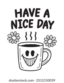 have a nice day text with happy coffee mug and flowers illustration vector in black and white color theme