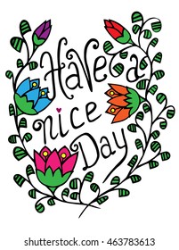 Have a nice day text lettering with abstract bright flower frame on the white background