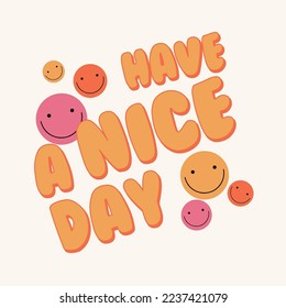 have a nice day text smile face portrait happy fun funny illustration vector graphic design sweet art children child kids kid girl boy man woman fashion trend t-shirt textile print positive positive