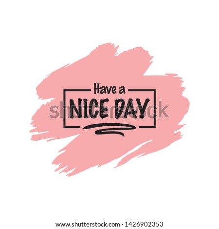 Have a Nice Day - Today, Day, weekdays, calender, Lettering, Handwritten, vector for greeting.