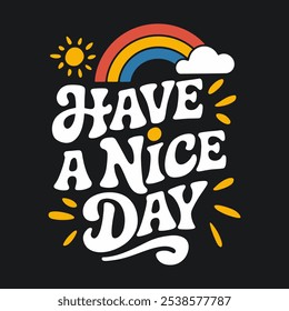 Have a nice day for t-shirt, mug, poster print etc