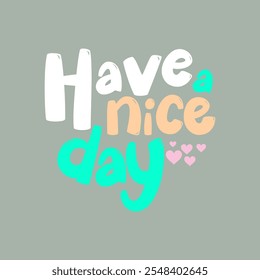 Have a nice day typography slogan for t shirt printing, tee graphic design. 