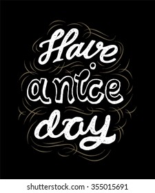 Have a nice day. Vector black ink calligraphy for cards, prints and social media content, fashion design. Positive quote.