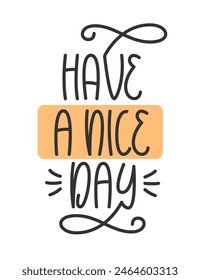 Have a Nice Day Vector Hand Lettering. Cute Poster with Handwritten Text. Typographic Design Cute Print.