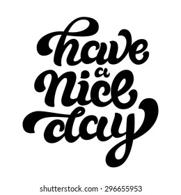 Have a nice day. Vector hand drawn lettering.