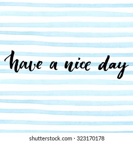 Have a nice day. Vector lettering for cards, prints and social media content, fashion design. Positive quote.