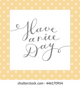 have a nice day, vector lettering, handwritten text