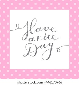 have a nice day, vector lettering, handwritten text