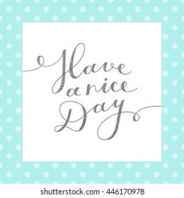 have a nice day, vector lettering, handwritten text