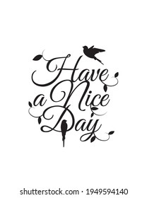Have a nice day, vector. Positive quotes, affirmations, Wording design isolated on white background, lettering. Wall art, artwork. Minimalist Scandinavian  black and white poster design