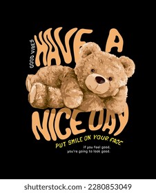 have a nice day wavy slogan with bear doll lying on side vector illustration on black background