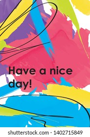 Have a nice day web banner, poster template. Positive wish on flamboyant colorful background. Black ink lines combined with watercolor brush strokes. Postcard with acrylic paint smears