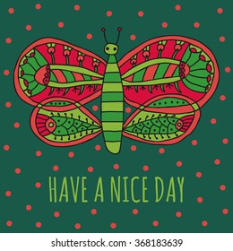 Have a nice day wishing card. Cute butterfly with bright colorful ornament in cartoon style on a green background. Vector illustration