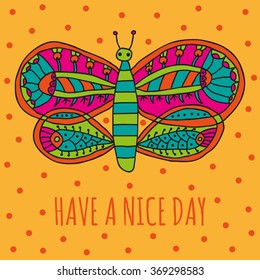 Have a nice day wishing card. Cute butterfly with bright colorful ornament in cartoon style on an orange background. Vector illustration