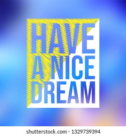 Have a nice dream. Life quote with modern background vector illustration