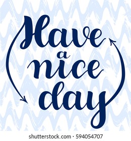 Have a nice every day. Hand Drawn Calligraphy on White Background. Brush lettering, positive hand drawn quote. Vector illustration