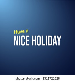 Have a nice holiday. Life quote with modern background vector