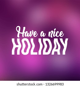 Have a nice holiday. Life quote with modern background vector illustration