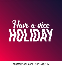 Have a nice holiday. Life quote with modern background vector illustration