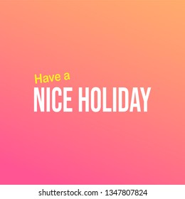 Have a nice holiday. Life quote with modern background vector illustration