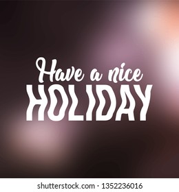 Have a nice holiday. Life quote with modern background vector illustration