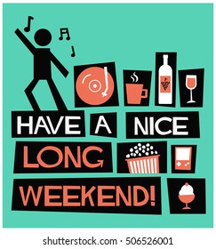 Have A Nice Long Weekend! (Flat Style Vector Illustration Quote Poster Design)