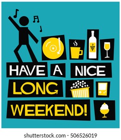 Have A Nice Long Weekend! (Flat Style Vector Illustration Quote Poster Design)