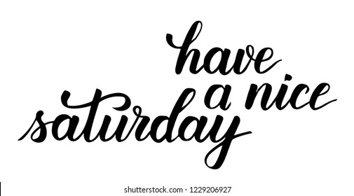 Have a nice saturday modern brush calligraphy isotated on a white background. Vector illustration.