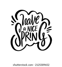 Have a Nice Spring. Hand drawn black color lettering phrase. Modern brush calligraphy.