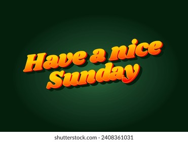 Have a nice sunday. Text effect design in 3d style with eye catching color
