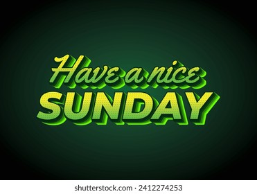 Have a nice sunday. Text effect design in 3d style with eye catching color