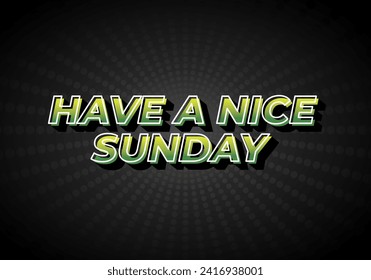Have a nice sunday. Text effect design in 3d style with eye catching color