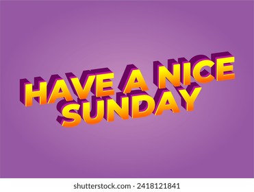 Have a nice sunday. Text effect design in 3d style with eye catching color