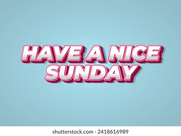Have a nice sunday. Text effect design in 3d style with eye catching color
