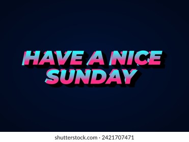 Have a nice sunday. Text effect design in 3d style with eye catching color