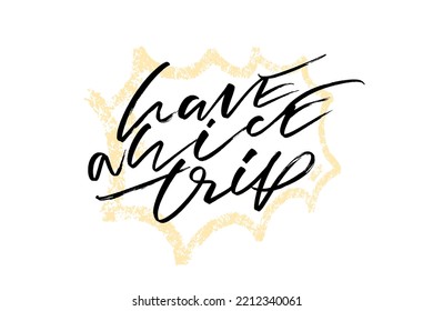 Have a nice trip. Handwritten quote on textured speech bubble shape. Lettering design element for cards, posters, stickers.