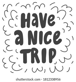 Have a nice trip. Vector hand drawn calligraphic design poster. Good for wall art, t shirt print design, web banner, video cover and other