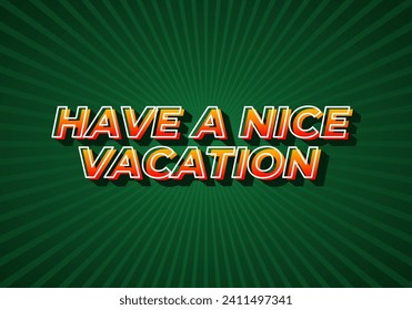 Have a nice vacation. Text effect design in 3d style with eye catching color