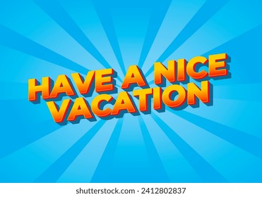 Have a nice vacation. Text effect design in 3d style with eye catching color