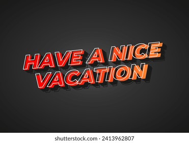 Have a nice vacation. Text effect design in 3d style with eye catching color