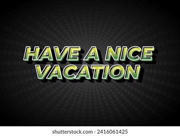 Have a nice vacation. Text effect design in 3d style with eye catching color